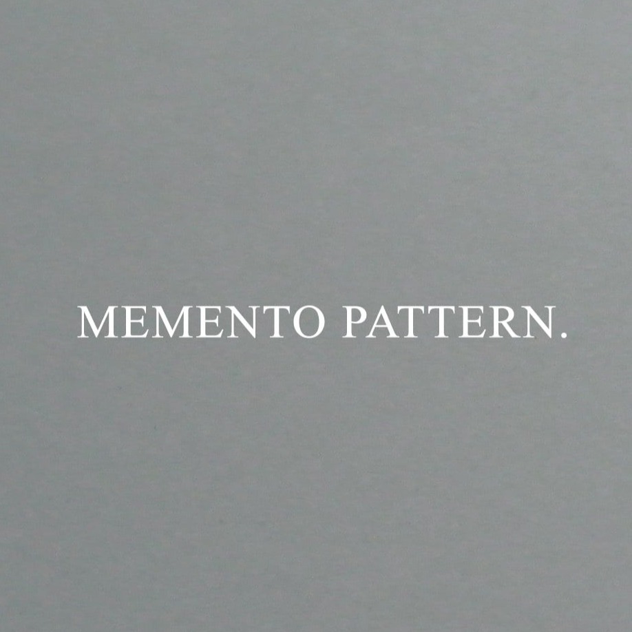 MEMENTO PATTERN.