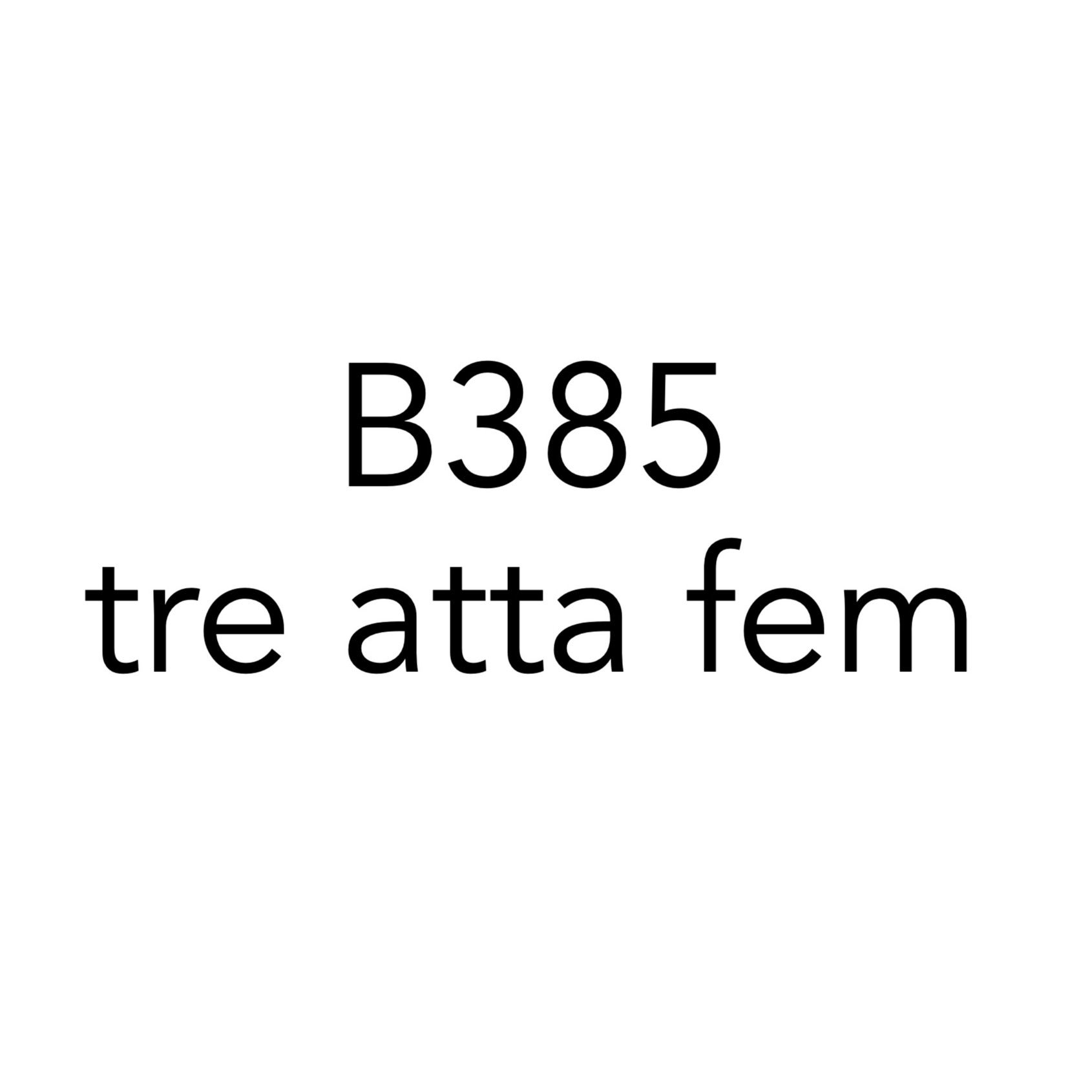 B385 tre atta fem